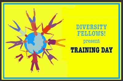 Diversity Fellows! present Training Day